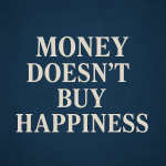 💡 Money Doesn’t Buy Happiness — But It Can Build Freedom
