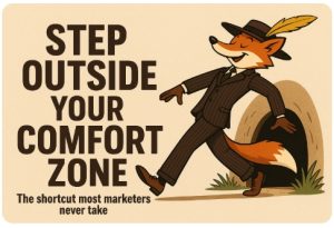 Step Outside Your Comfort Zone when marketing online: The Shortcut Most People Never Take
